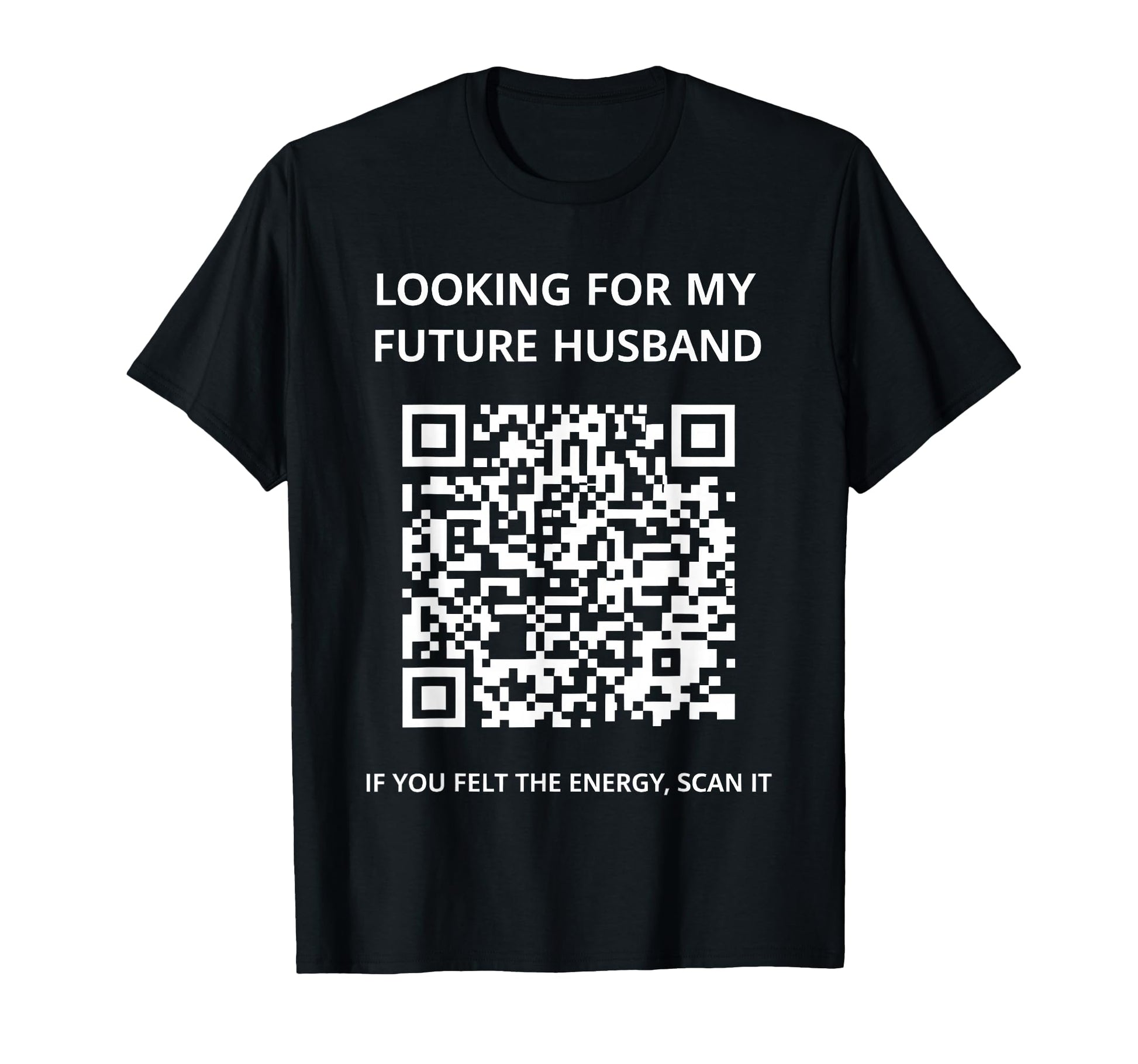 Looking My Future Husband If You Felt T-Shirt - Minimalist Print Men Women - T-Shirt, Sweatshirt, Hoodie