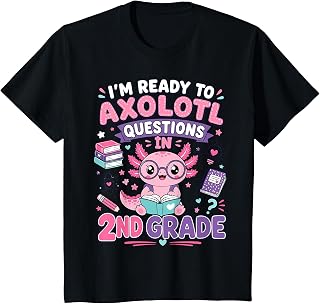 I'm Ready to Axolotl Questions in 2nd Grade Kawaii Girls T-Shirt Unisex T-shirt, Sweatshirt, Hoodie, Long Sleeve Tee - T-Shirt, Sweatshirt, Hoodie