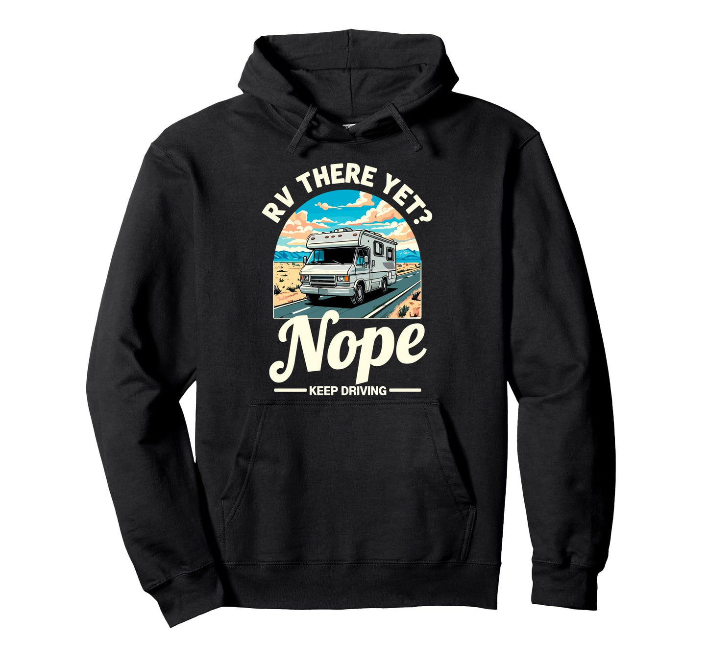 Funny Rv There Yet Camper Camping Hoodie - Custom Art Print Unisex - T-Shirt, Sweatshirt, Hoodie
