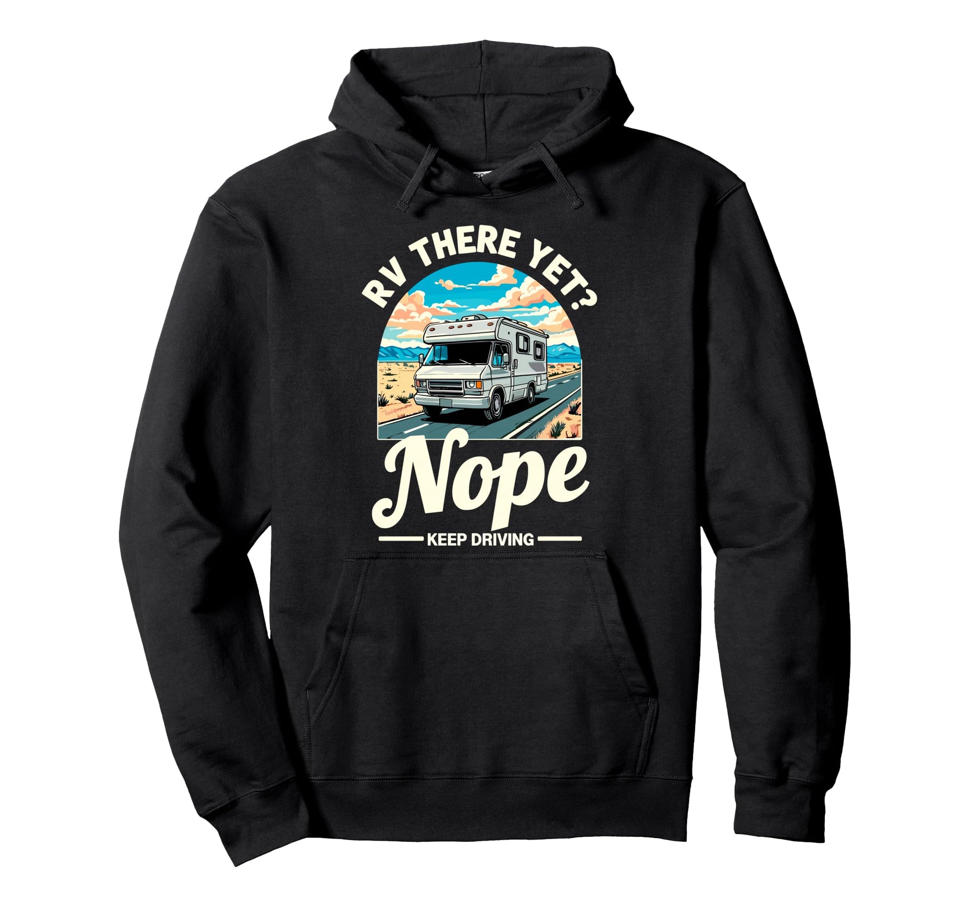 Funny Rv There Yet Camper Camping Hoodie - Custom Art Print Unisex - T-Shirt, Sweatshirt, Hoodie
