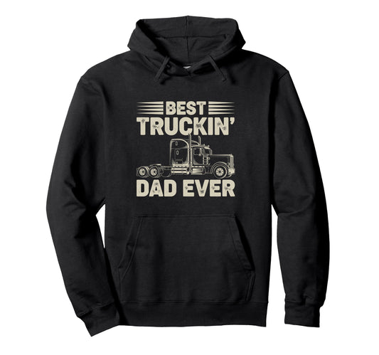 Best Truckin Dad Ever Funny Truck Hoodie - Trendy Graphic for Adults - T-Shirt, Sweatshirt, Hoodie