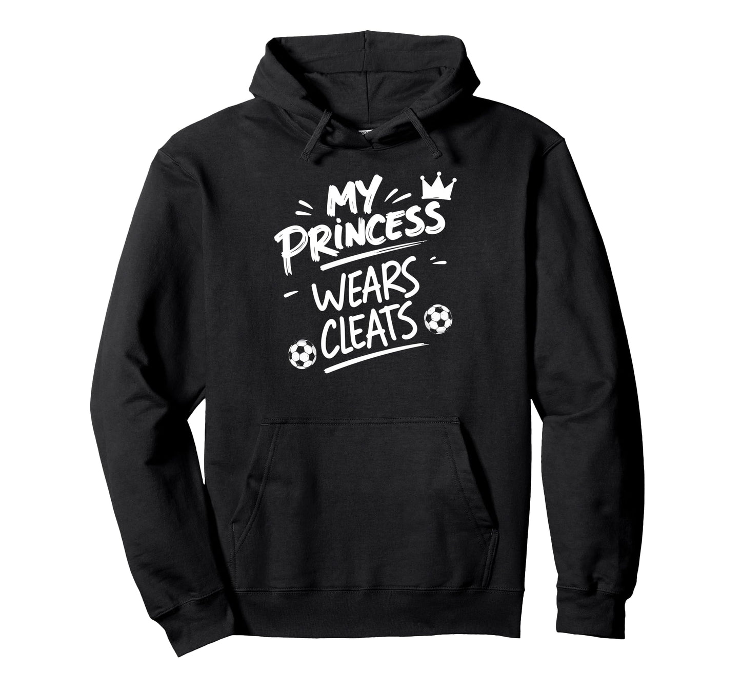 My Princess Wear Cleats Soccer Player Fan Hoodie - Novelty Apparel Unisex - T-Shirt, Sweatshirt, Hoodie