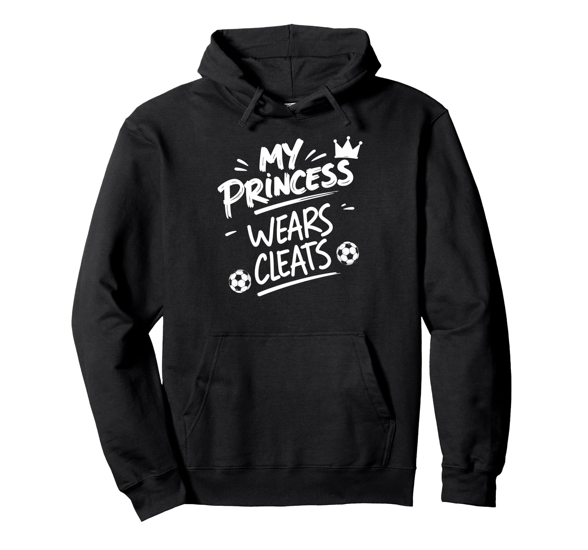 My Princess Wear Cleats Soccer Player Fan Hoodie - Novelty Apparel Unisex - T-Shirt, Sweatshirt, Hoodie