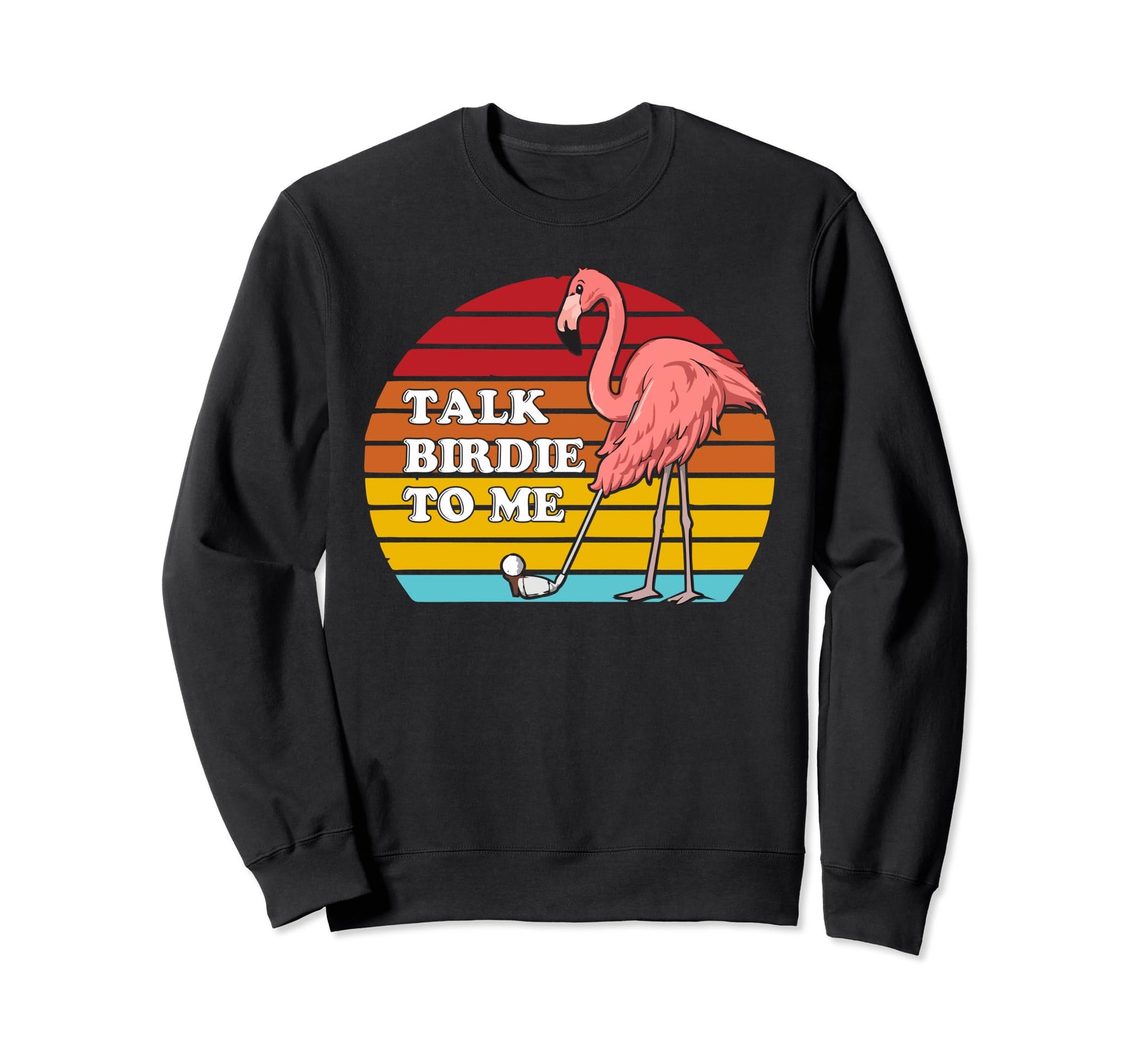 Funny Golf Golfing Talk Birdie To Me Sweatshirt - Graphic Print Unisex - T-Shirt, Sweatshirt, Hoodie