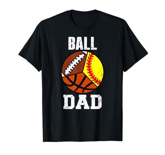 Ball Dad Funny Softball Football Basketball T-Shirt - Graphic Print Unisex - T-Shirt, Sweatshirt, Hoodie