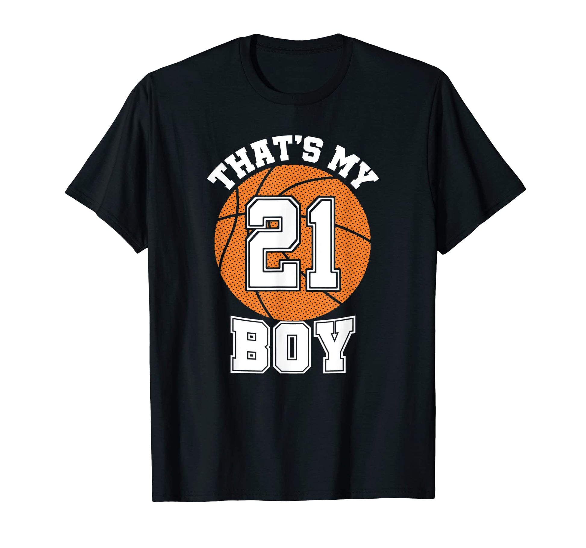 Number Twenty One Thats My 21 Basketball T-Shirt - Trendy Graphic Unisex - T-Shirt, Sweatshirt, Hoodie