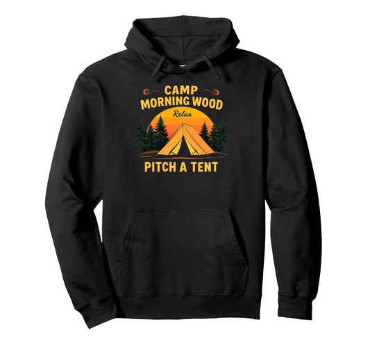 Camp Morning Wood Slogan Pitch Tent Hoodie - Novelty Apparel for Adults - T-Shirt, Sweatshirt, Hoodie