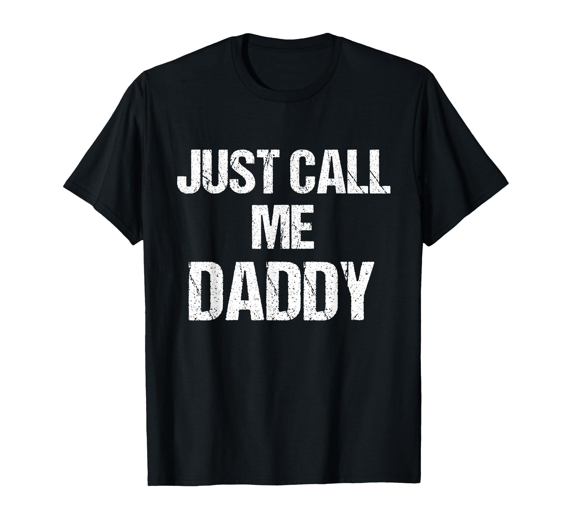 Funny Fun Just Call Me Daddy Dad Father T-Shirt - Graphic Print for Adults - T-Shirt, Sweatshirt, Hoodie
