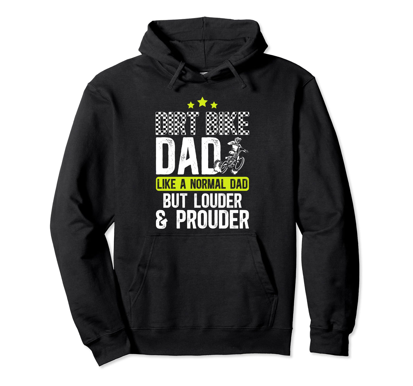 Dirt Bike Dad Louder Prouder Dad Dirt Hoodie - Streetwear Style Unisex - T-Shirt, Sweatshirt, Hoodie