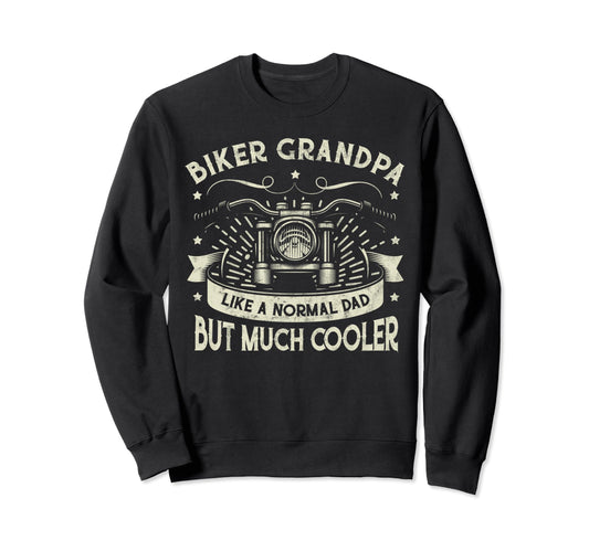 Biker Grandpa Like Normal Dad Sweatshirt - Casual Everyday Wear Men Women - T-Shirt, Sweatshirt, Hoodie