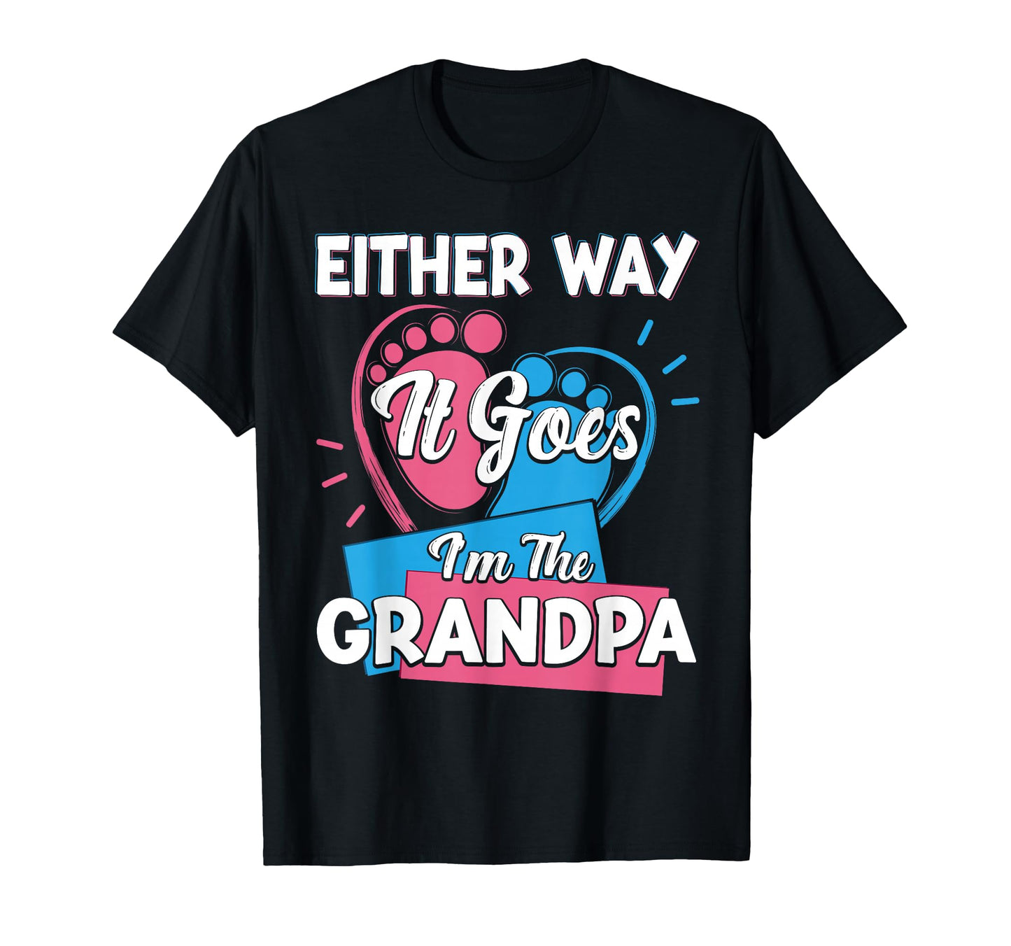 Either Way It Goes Im Grandpa Gender T-Shirt - Fun Novelty Design Unisex - T-Shirt, Sweatshirt, Hoodie