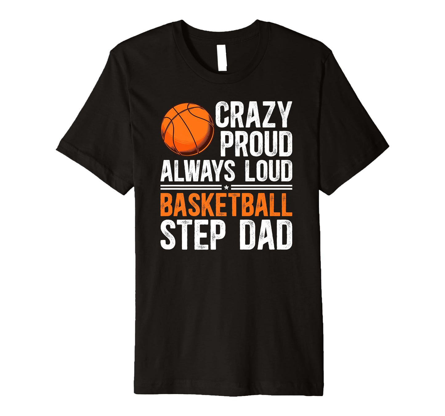 Mens Crazy Proud Basketball Step Dad T-Shirt - Trendy Graphic Men Women - T-Shirt, Sweatshirt, Hoodie