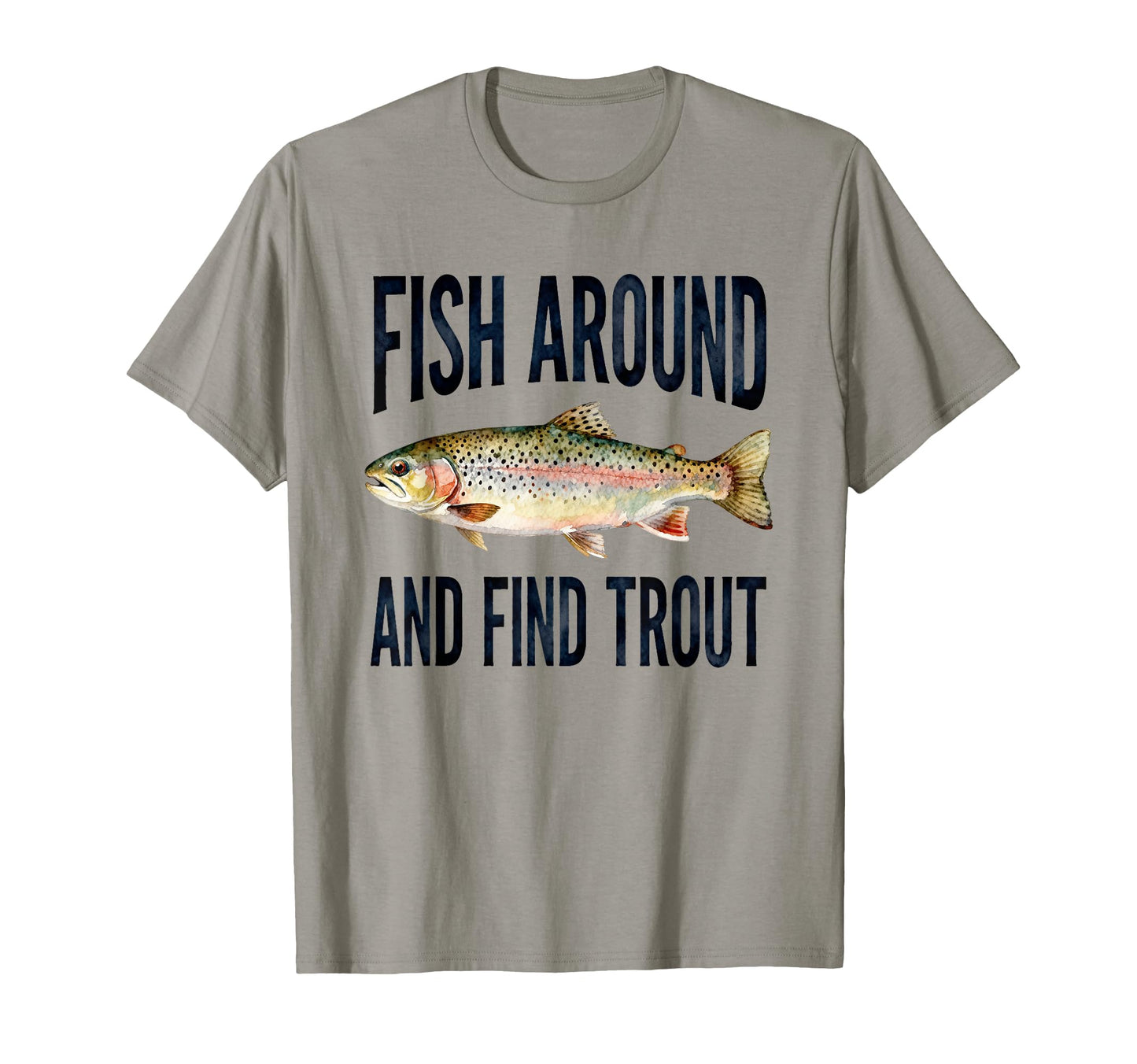 Fish Around And Find Trout Funny T-Shirt - Fun Novelty Design for Adults - T-Shirt, Sweatshirt, Hoodie