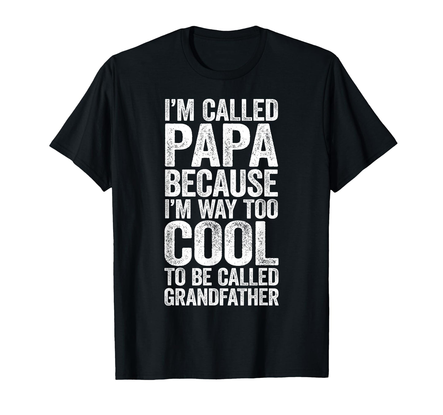 Im Called Papa Because Im Way T-Shirt - Casual Everyday Wear for Adults - T-Shirt, Sweatshirt, Hoodie