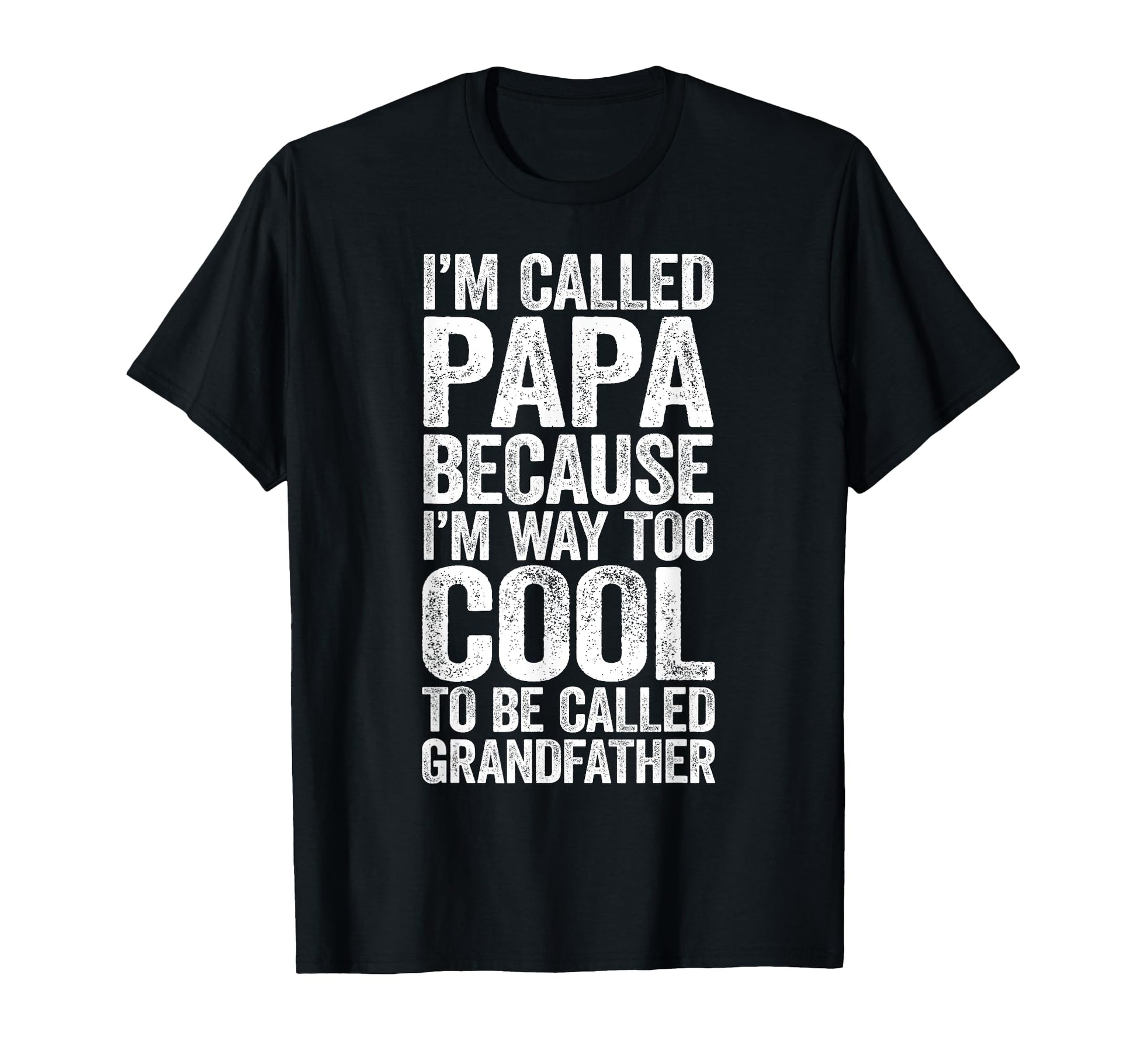 Im Called Papa Because Im Way T-Shirt - Casual Everyday Wear for Adults - T-Shirt, Sweatshirt, Hoodie