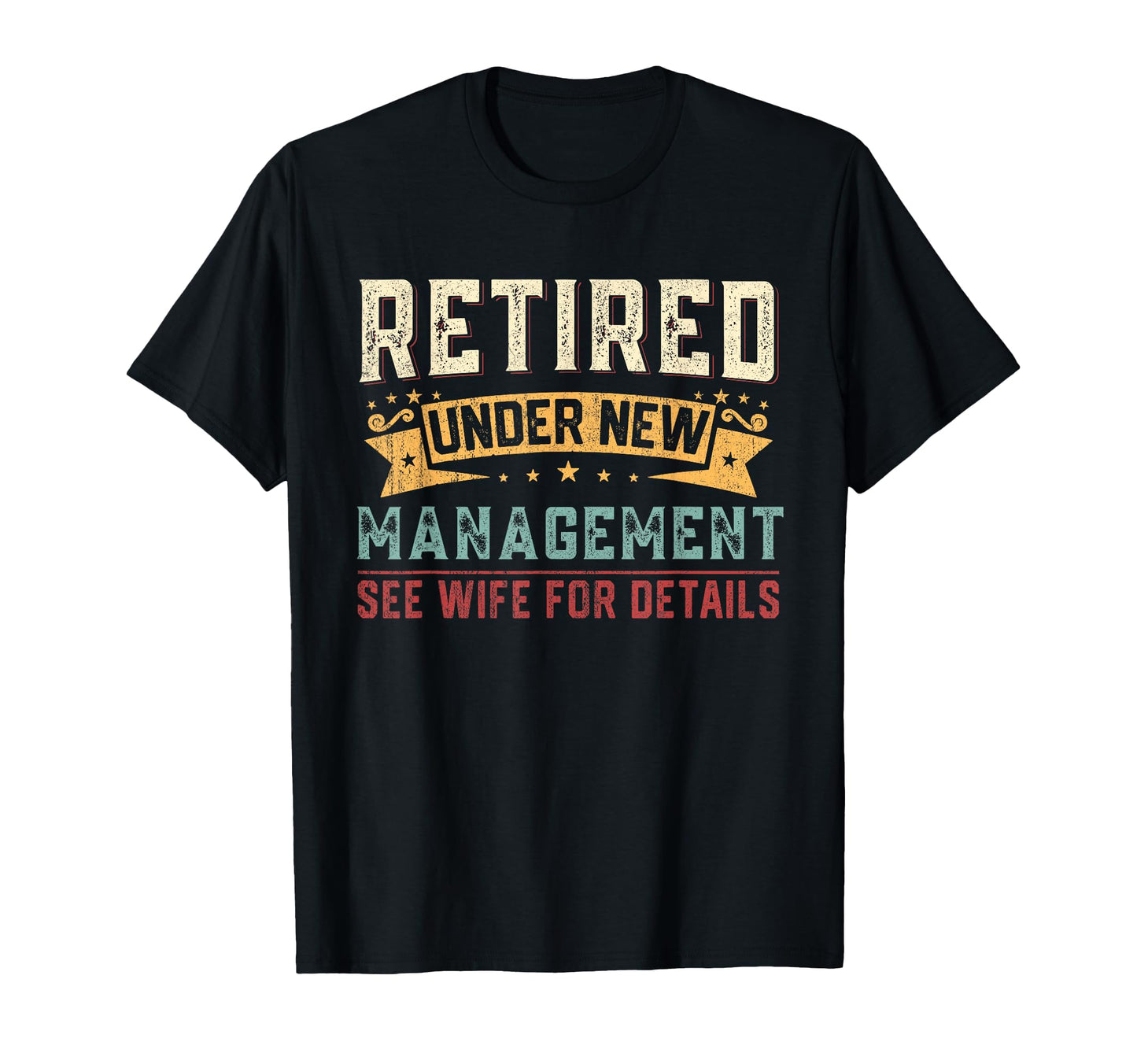 Retired Under New Management See Wife T-Shirt - Streetwear Style Unisex - T-Shirt, Sweatshirt, Hoodie