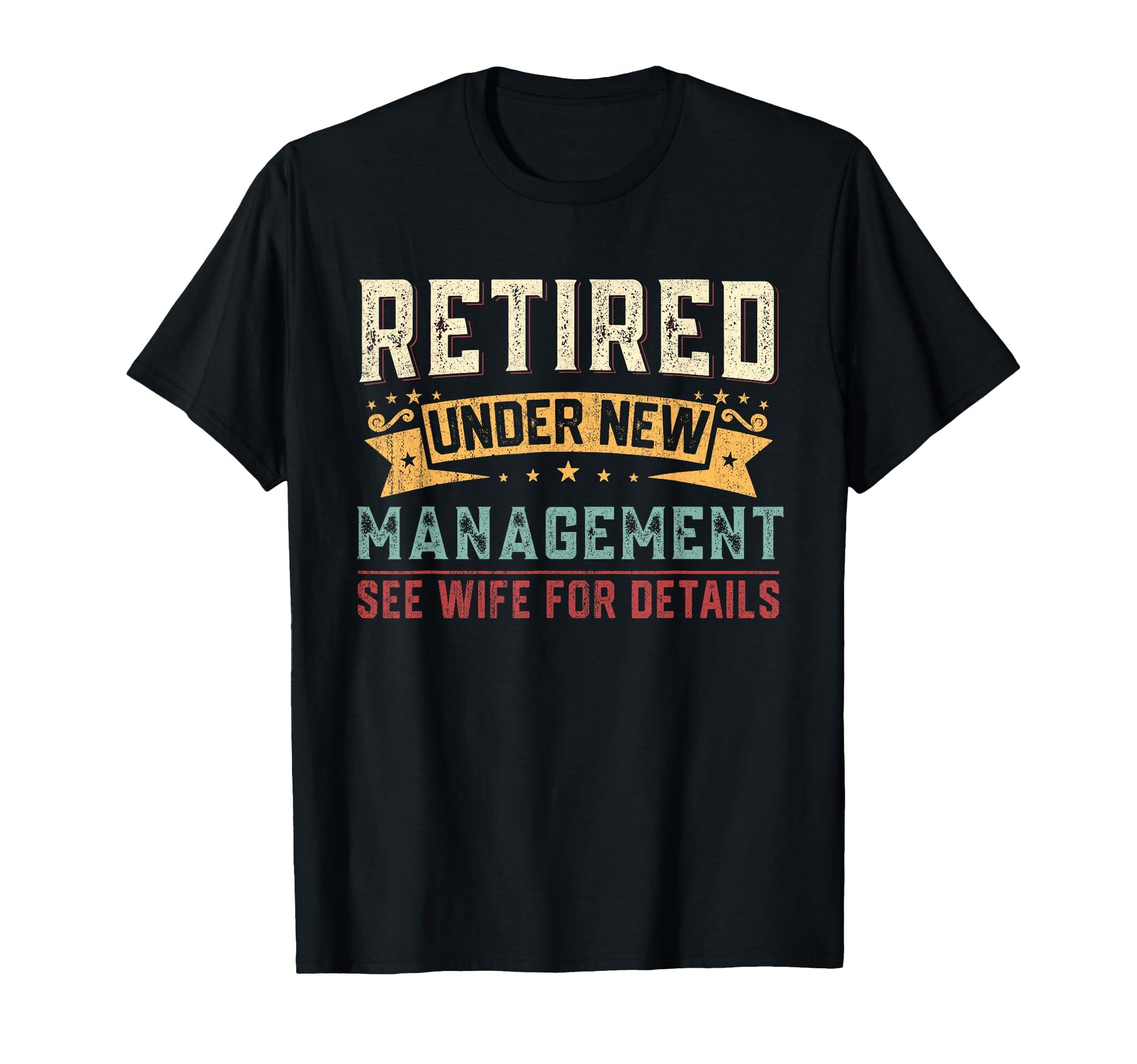 Retired Under New Management See Wife T-Shirt - Streetwear Style Unisex - T-Shirt, Sweatshirt, Hoodie