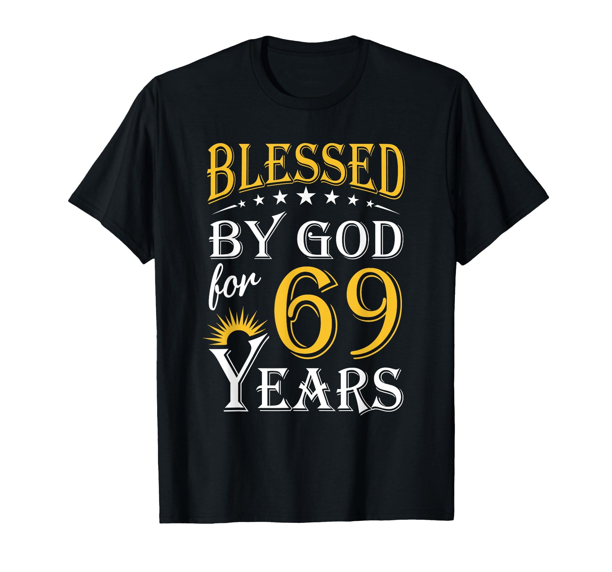Blessed God 69 Years Happy 69Th T-Shirt - Fun Novelty Design for Adults - T-Shirt, Sweatshirt, Hoodie