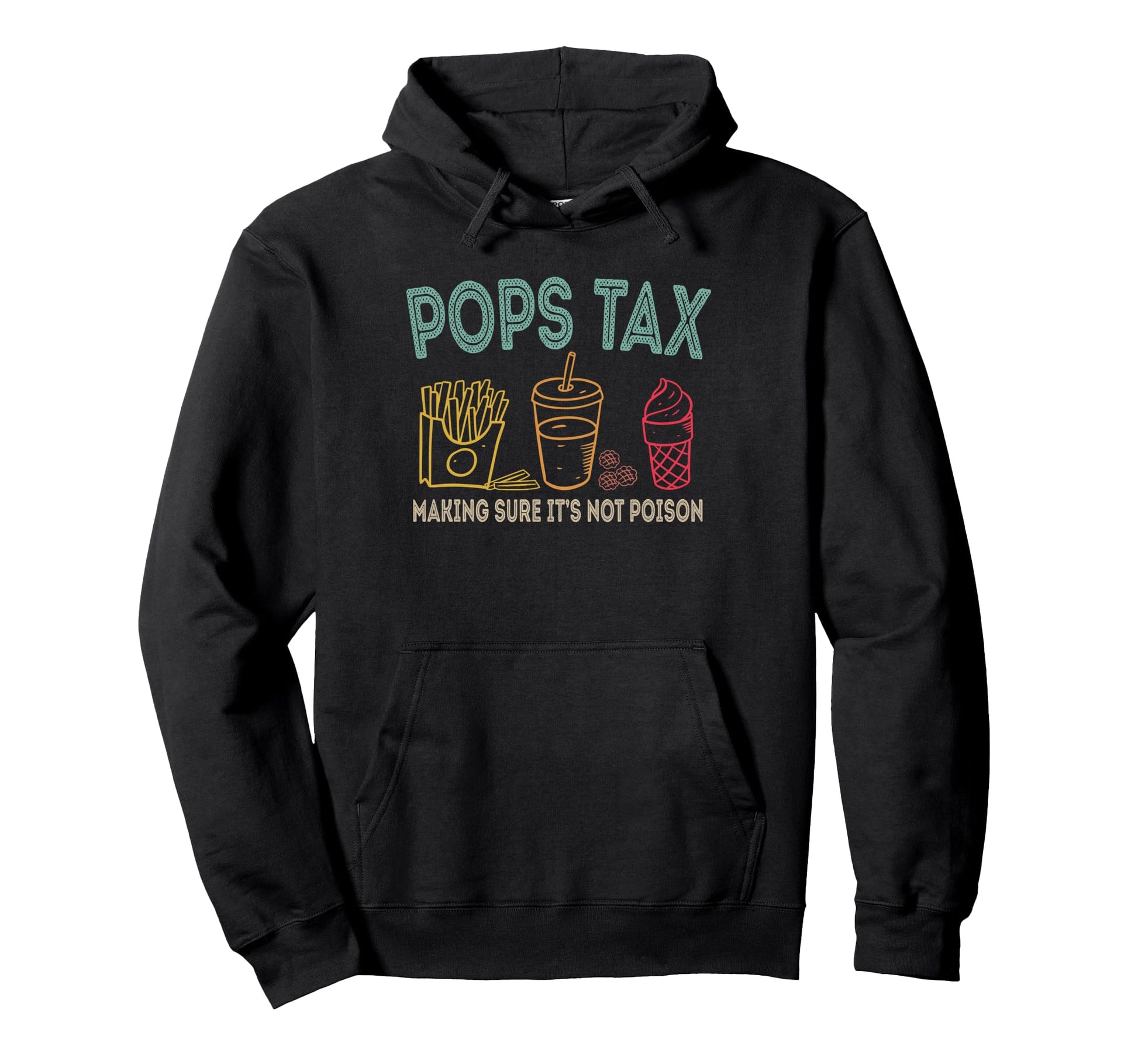 Pops Tax Making Sure Its Not Poison Hoodie - Streetwear Style Men Women - T-Shirt, Sweatshirt, Hoodie