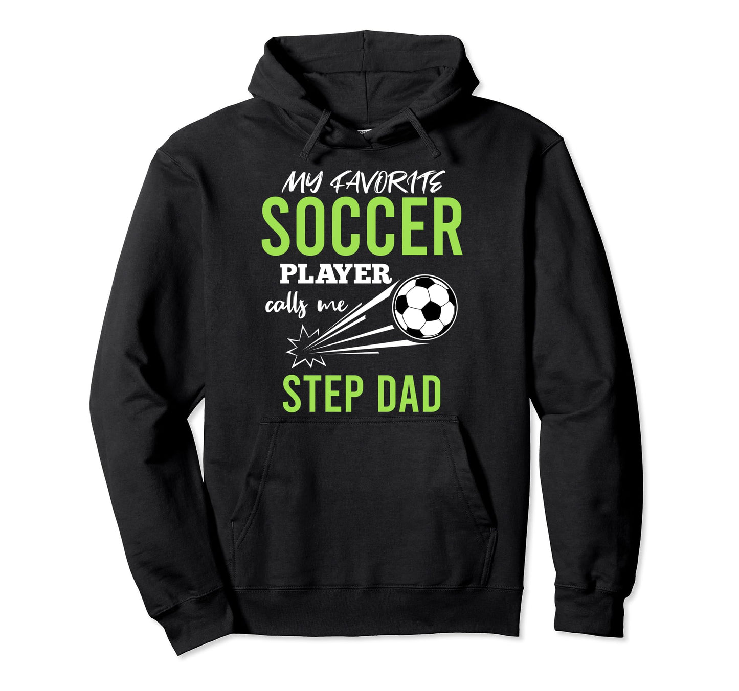 Soccer Step Dad My Favorite Player Hoodie - Fun Novelty Design Men Women - T-Shirt, Sweatshirt, Hoodie