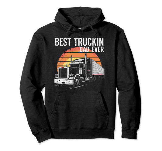 Best Truckin Dad Ever Big Rig Trucker Hoodie - Unique Graphic Men Women - T-Shirt, Sweatshirt, Hoodie