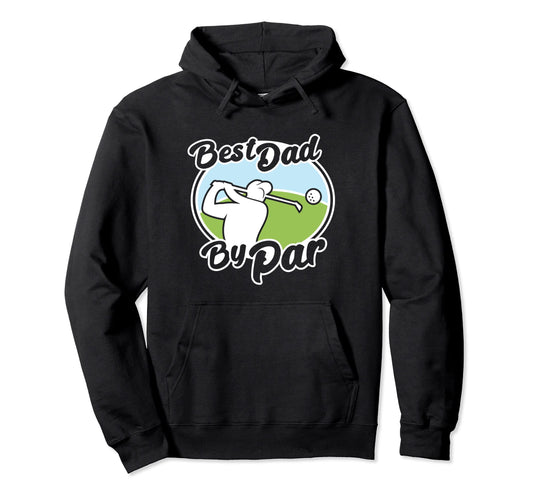 Best Dad Par Funny Fathers Day Golf Hoodie - Graphic Print Men Women - T-Shirt, Sweatshirt, Hoodie