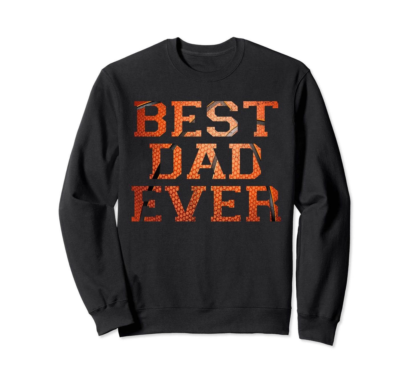 That Says Best Dad Ever Basketball Sweatshirt - Streetwear Style Unisex - T-Shirt, Sweatshirt, Hoodie