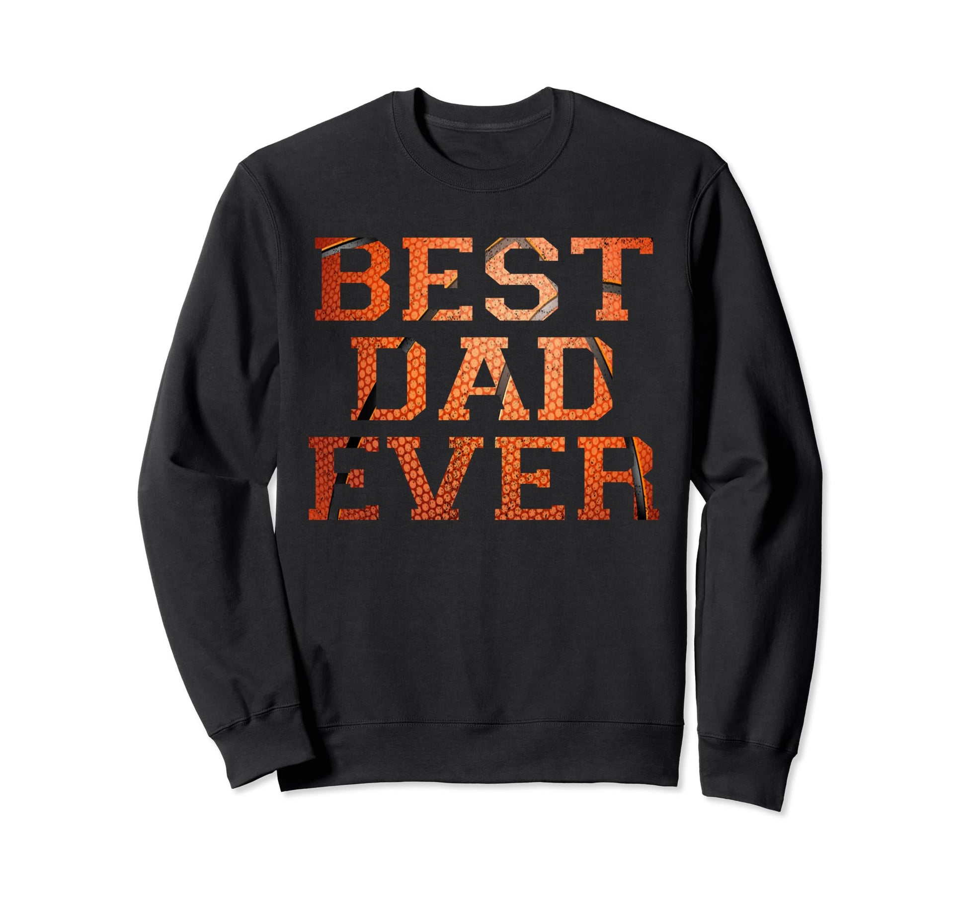 That Says Best Dad Ever Basketball Sweatshirt - Streetwear Style Unisex - T-Shirt, Sweatshirt, Hoodie