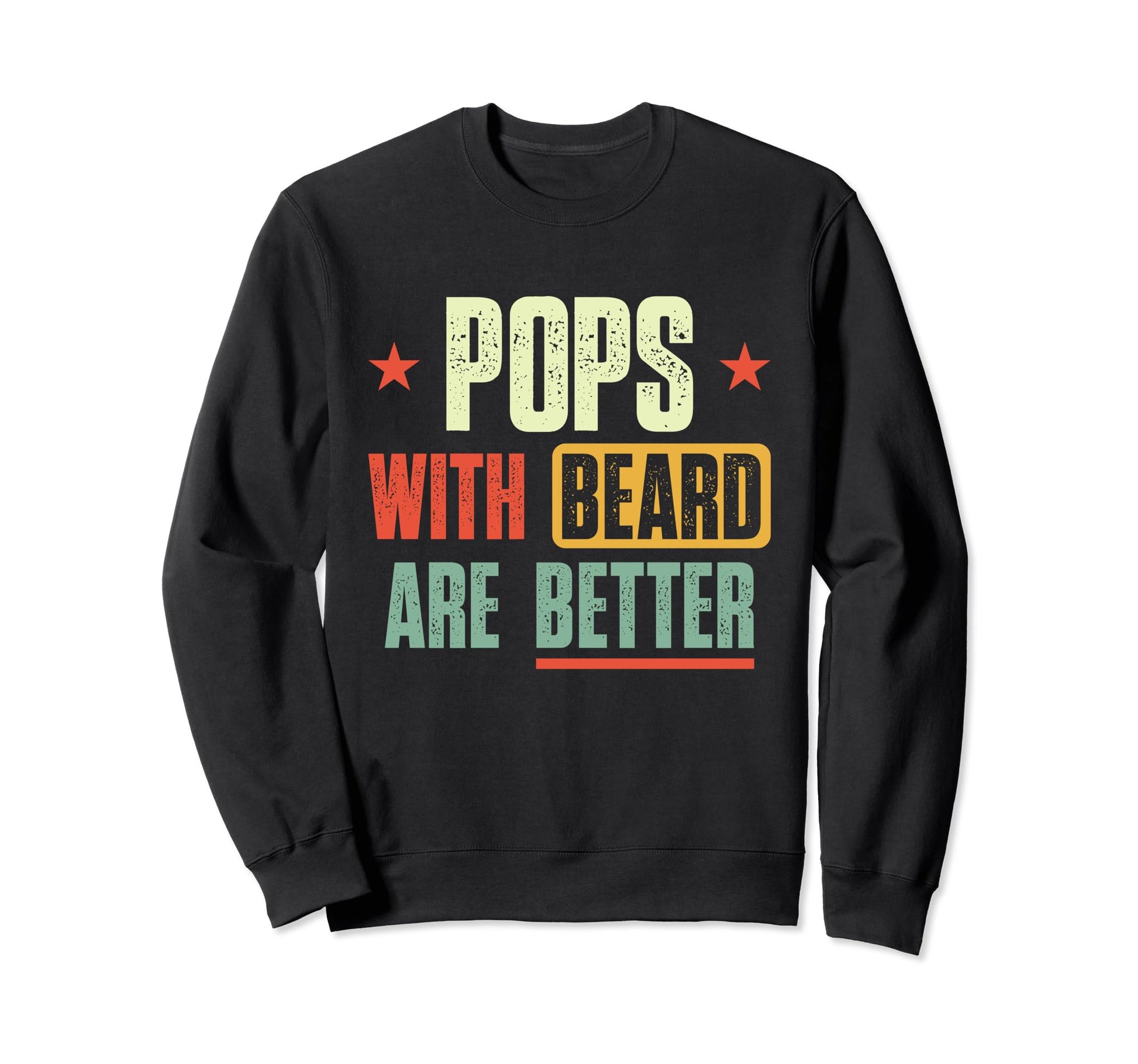 Pops Beards Are Better Fathers Sweatshirt - Fun Novelty Design Men Women - T-Shirt, Sweatshirt, Hoodie