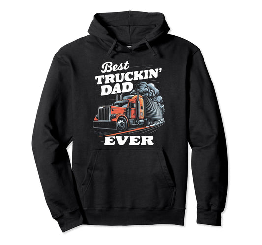 Best Truckin Dad Ever Big Rig Trucker Hoodie - Aesthetic Graphic Men Women - T-Shirt, Sweatshirt, Hoodie