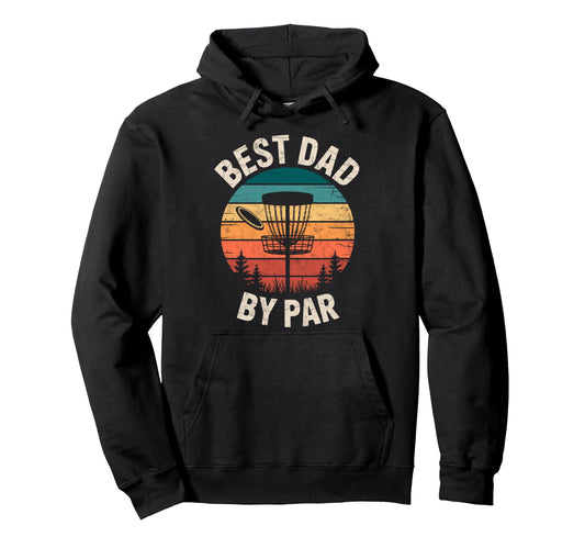 Best Dad Par Disc Golf Basket Golfer Hoodie - Novelty Apparel Men Women - T-Shirt, Sweatshirt, Hoodie