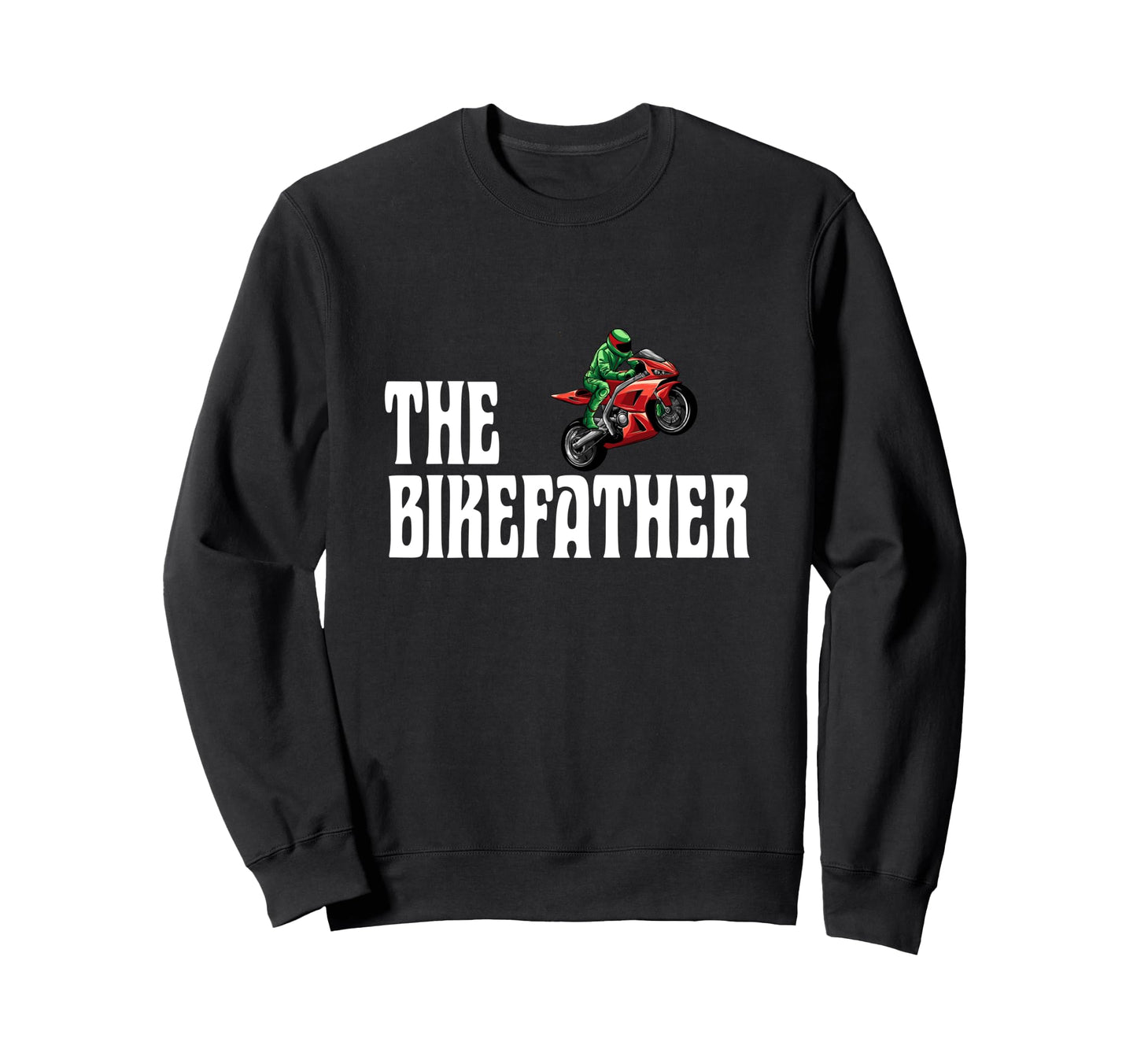 Biker Biker Dad Bikefather Funny Sweatshirt - Casual Everyday Wear Unisex - T-Shirt, Sweatshirt, Hoodie