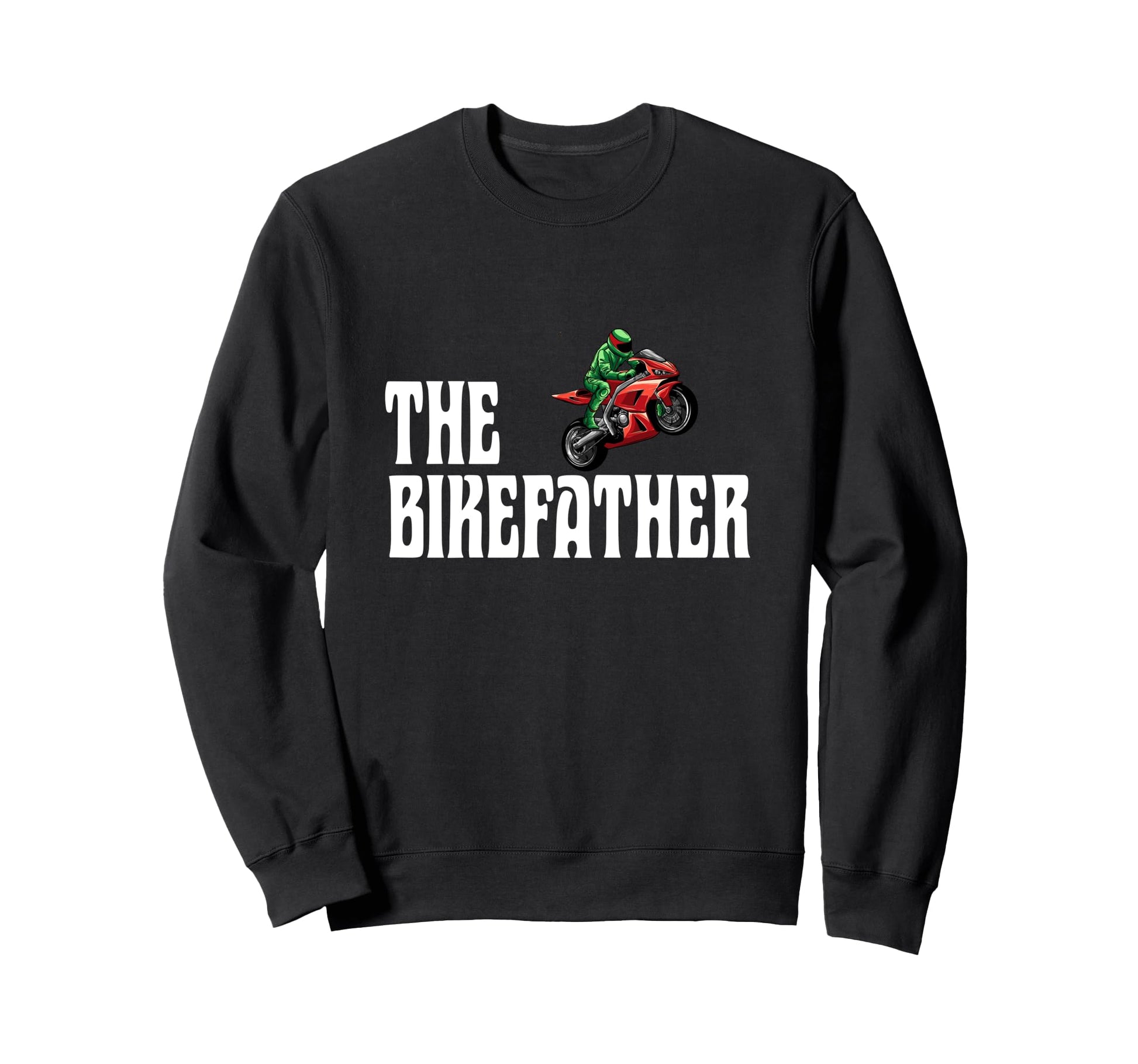Biker Biker Dad Bikefather Funny Sweatshirt - Casual Everyday Wear Unisex - T-Shirt, Sweatshirt, Hoodie