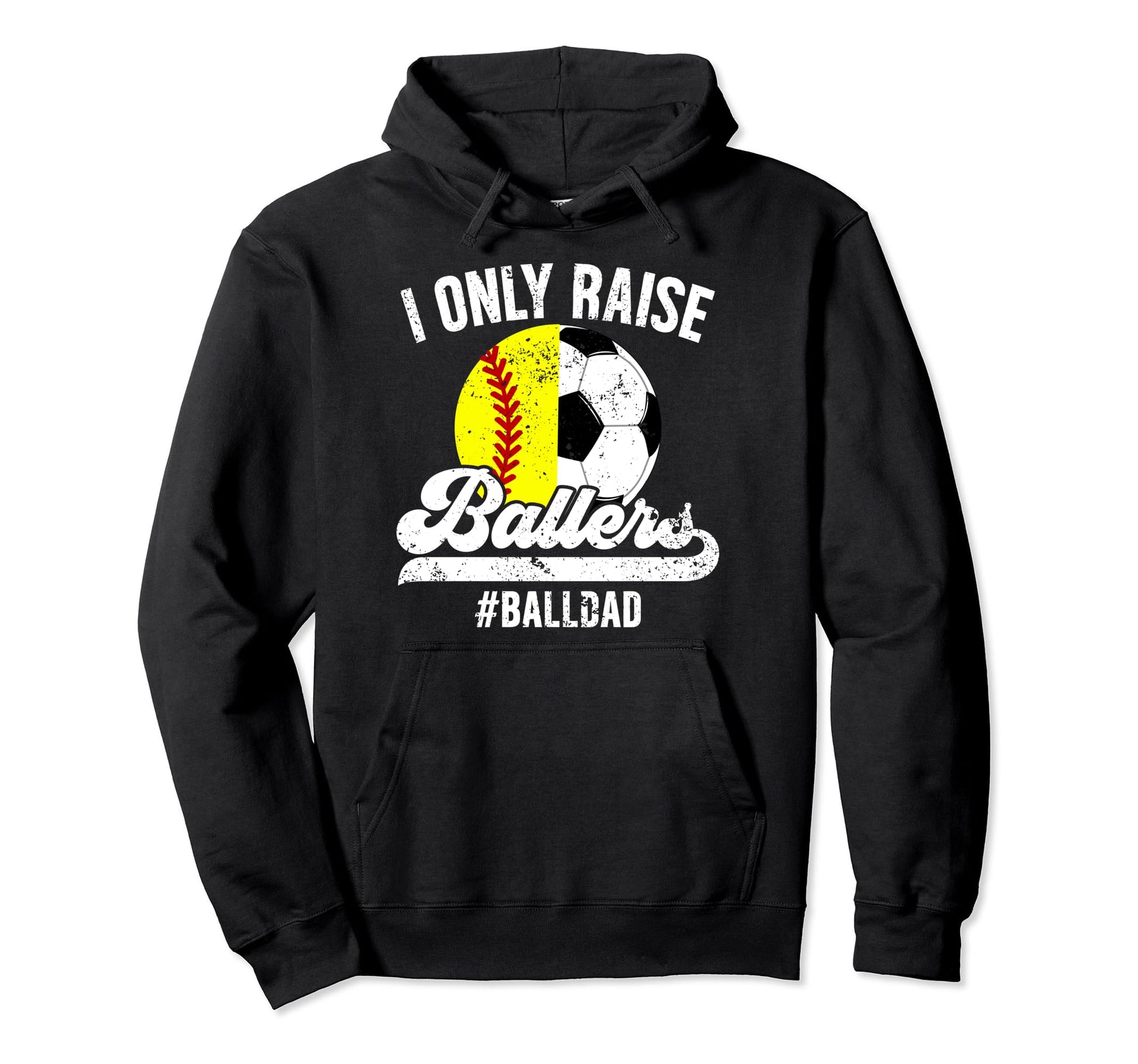 I Only Raise Ballers Ball Dad Soccer Hoodie - Aesthetic Graphic for Adults - T-Shirt, Sweatshirt, Hoodie