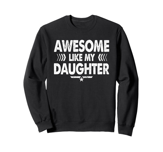 Awesome Like My Daughter Funny Sweatshirt - Streetwear Style for Adults - T-Shirt, Sweatshirt, Hoodie