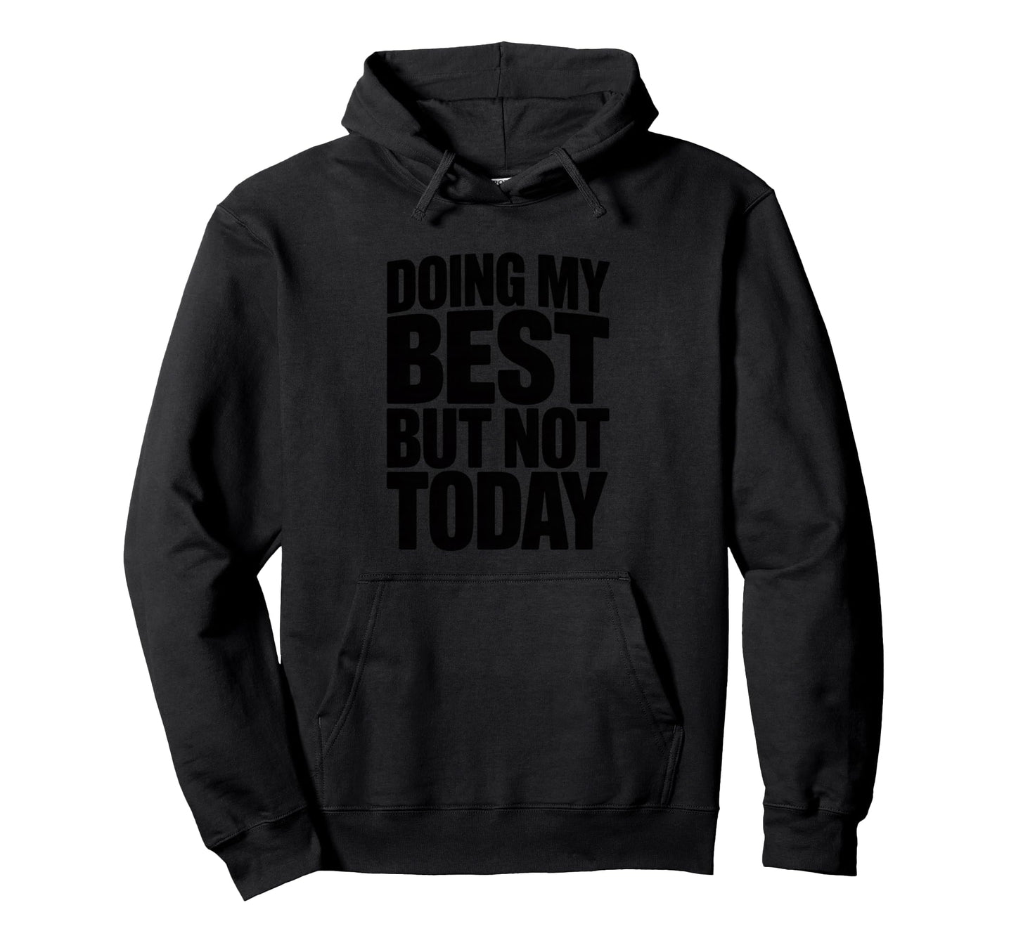 Doing My Best But Not Today Hoodie - Fun Novelty Design Men Women - T-Shirt, Sweatshirt, Hoodie