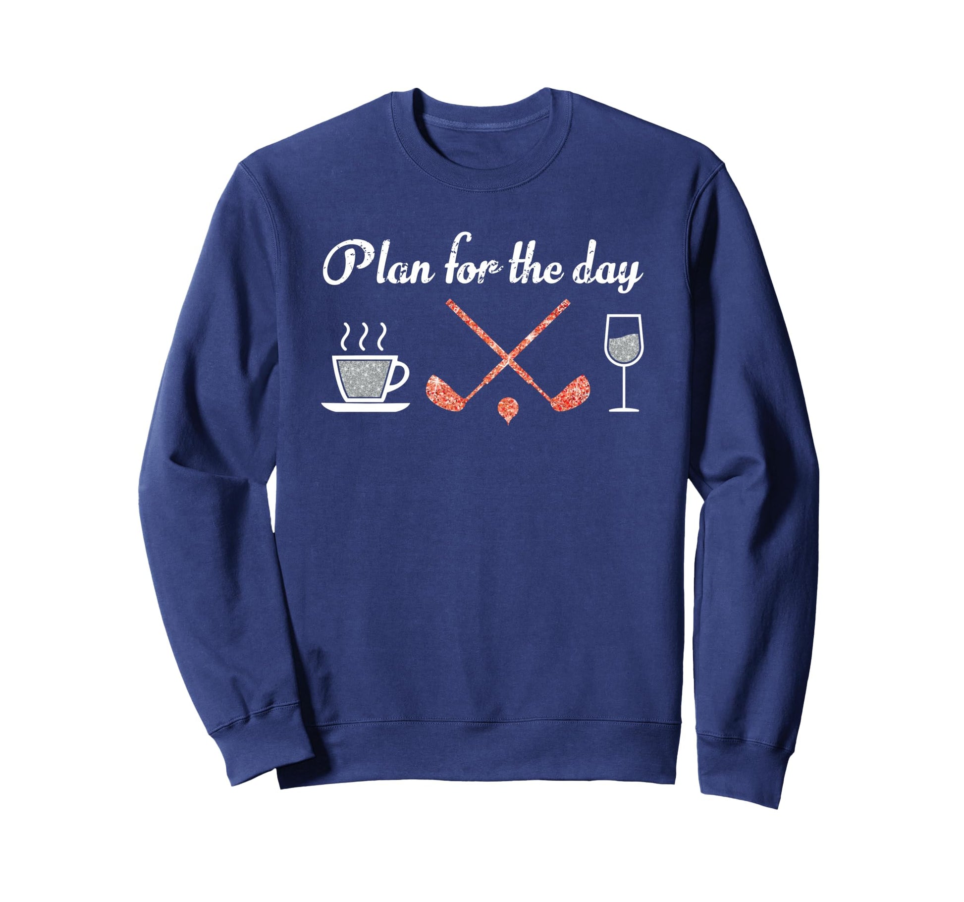 Plan Day Costume Coffee Golf Wine Sweatshirt - Aesthetic Graphic Unisex - T-Shirt, Sweatshirt, Hoodie
