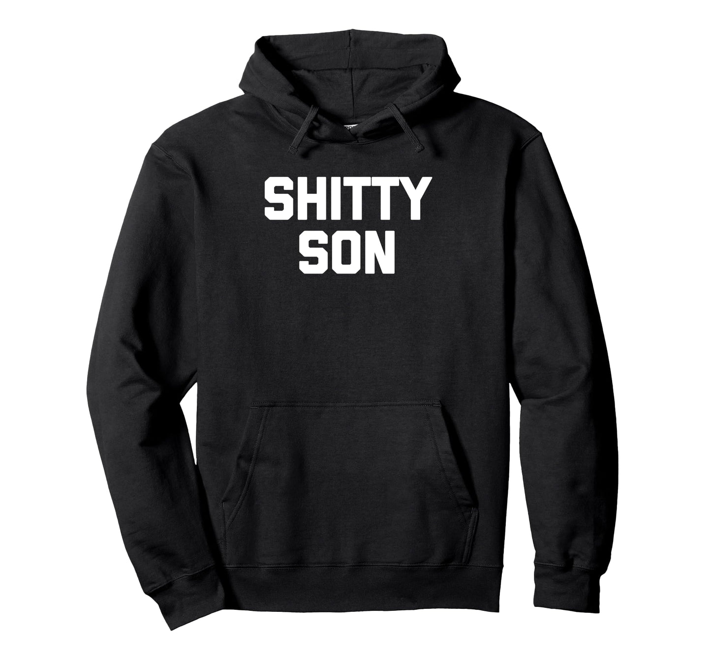 Shitty Son Funny Sarcastic Family Mom Dad Hoodie - Streetwear Style Unisex - T-Shirt, Sweatshirt, Hoodie