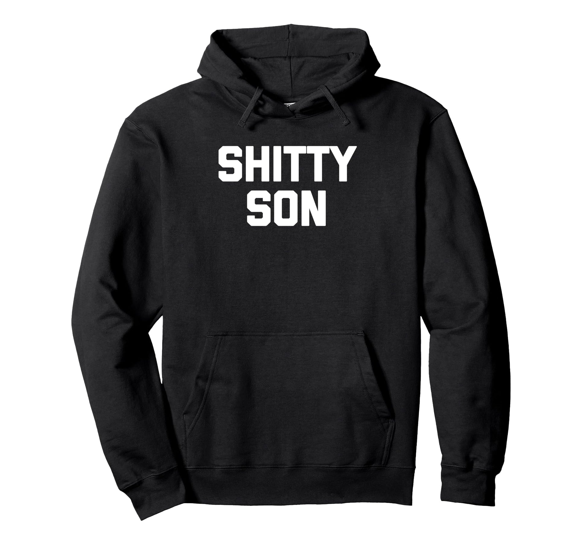 Shitty Son Funny Sarcastic Family Mom Dad Hoodie - Streetwear Style Unisex - T-Shirt, Sweatshirt, Hoodie