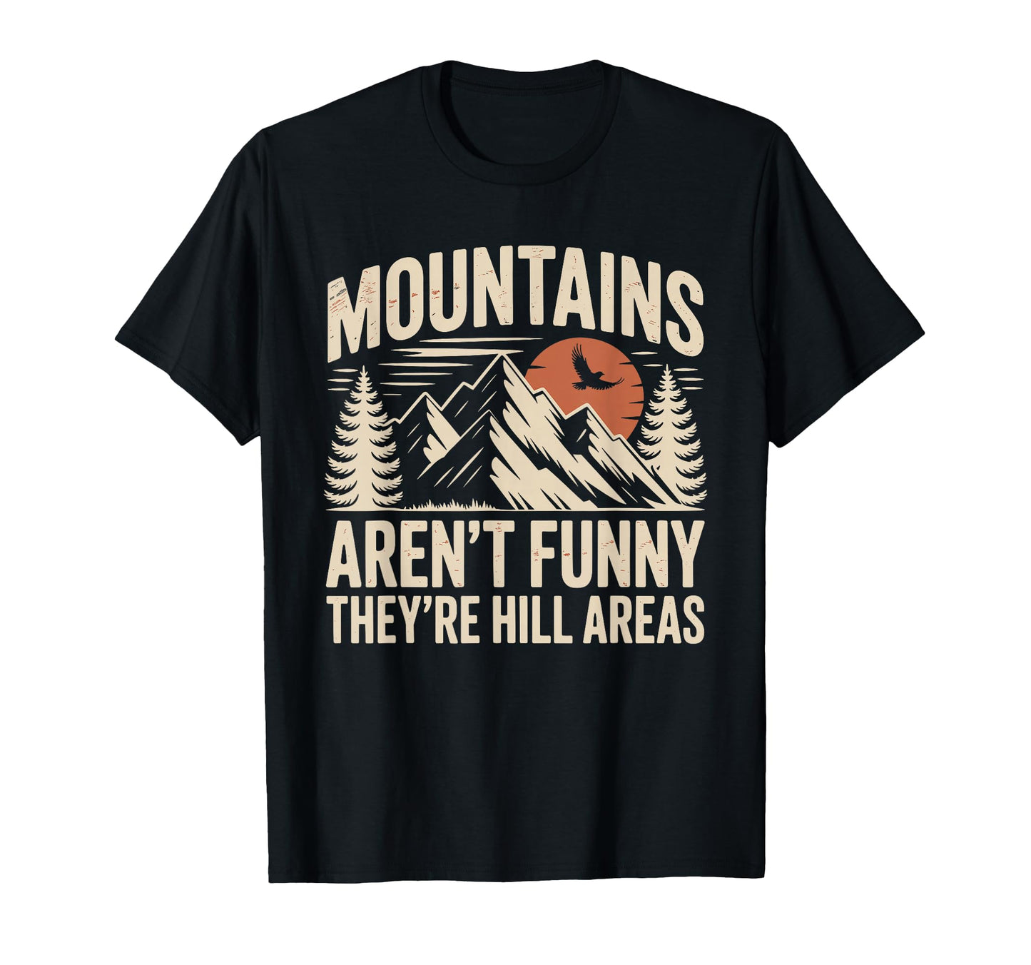Mountains Arent Funny Theyre Hill T-Shirt - Aesthetic Graphic for Adults - T-Shirt, Sweatshirt, Hoodie