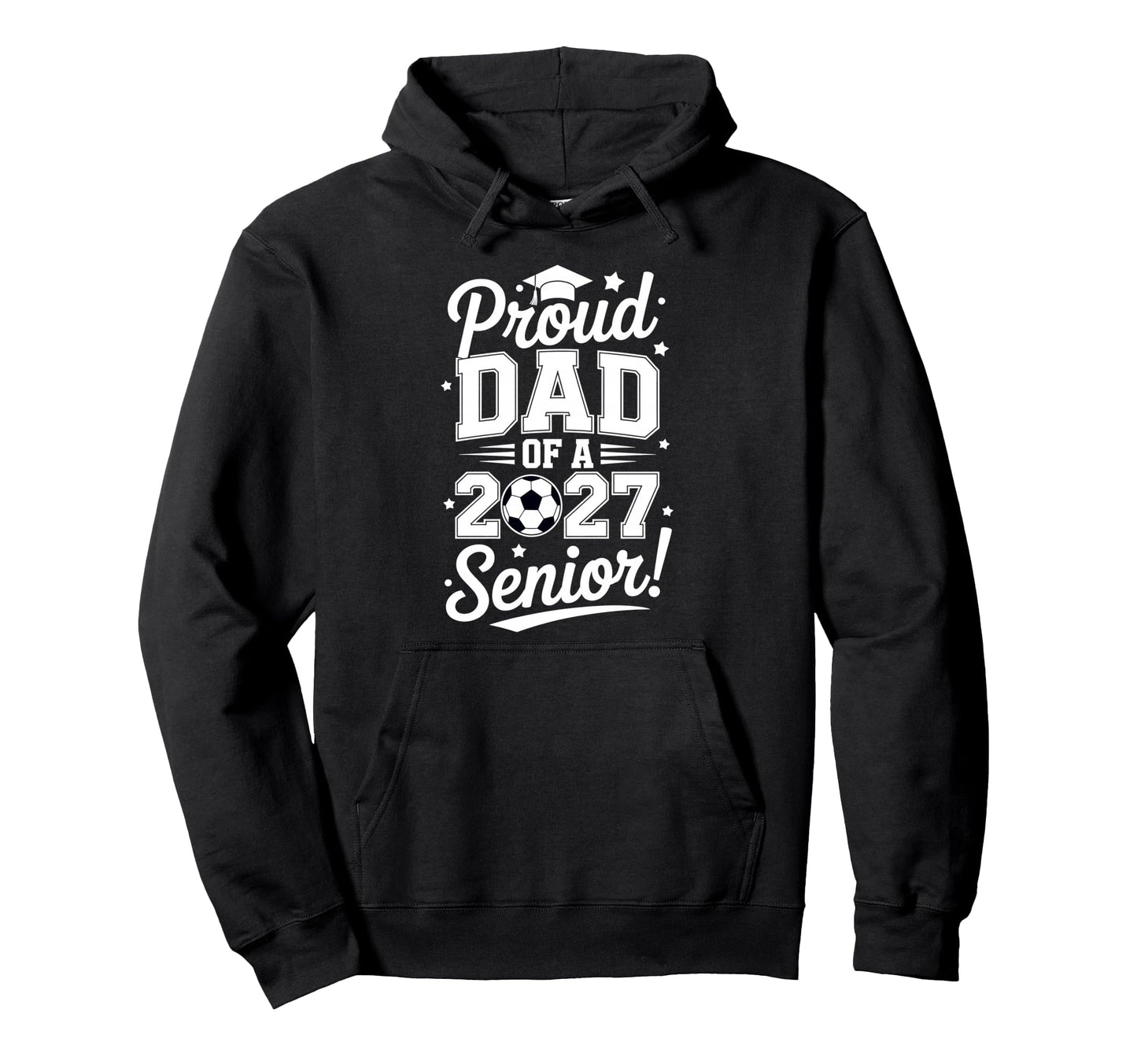 Proud Senior Dad Soccer Class 2027 Hoodie - Casual Everyday Wear Men Women - T-Shirt, Sweatshirt, Hoodie