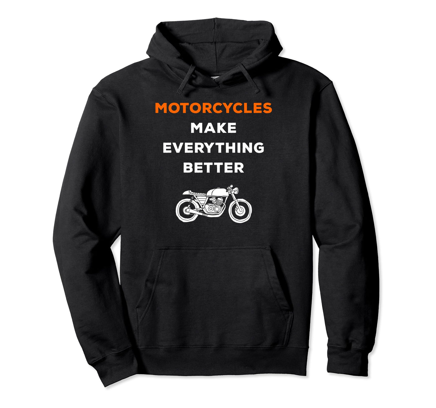 Motorcycles Make Everything Better Hoodie - Trendy Graphic Men Women - T-Shirt, Sweatshirt, Hoodie