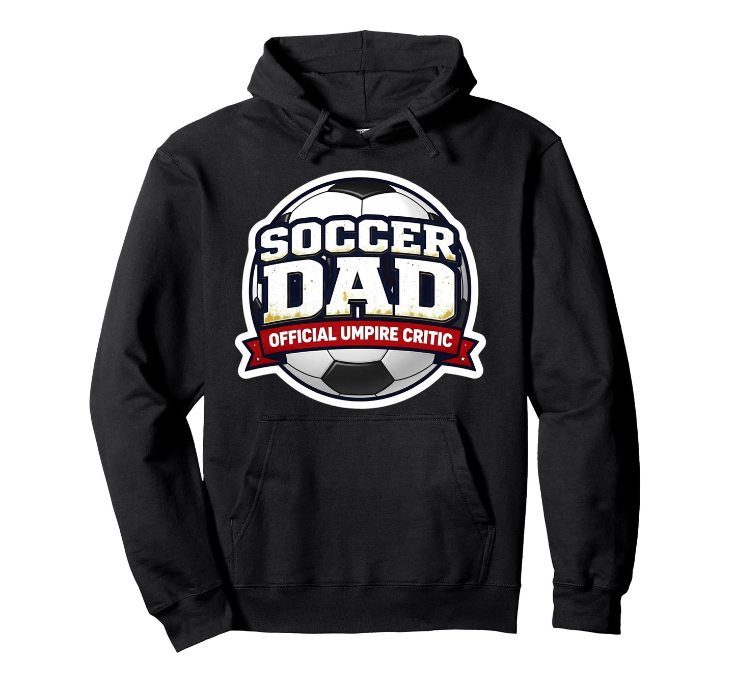 Soccer Dad Umpire Critic Funny Fathers Hoodie - Custom Art Print Men Women - T-Shirt, Sweatshirt, Hoodie