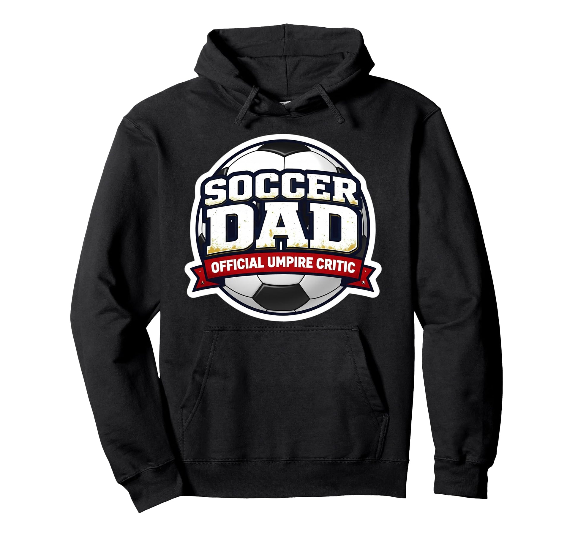 Soccer Dad Umpire Critic Funny Fathers Hoodie - Custom Art Print Men Women - T-Shirt, Sweatshirt, Hoodie