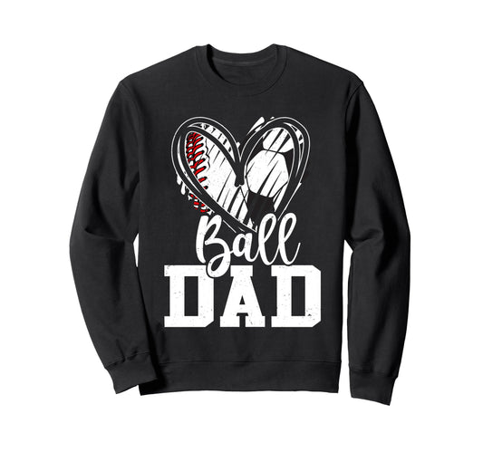 Ball Dad Baseball Soccer Dad Sweatshirt - Casual Everyday Wear for Adults - T-Shirt, Sweatshirt, Hoodie