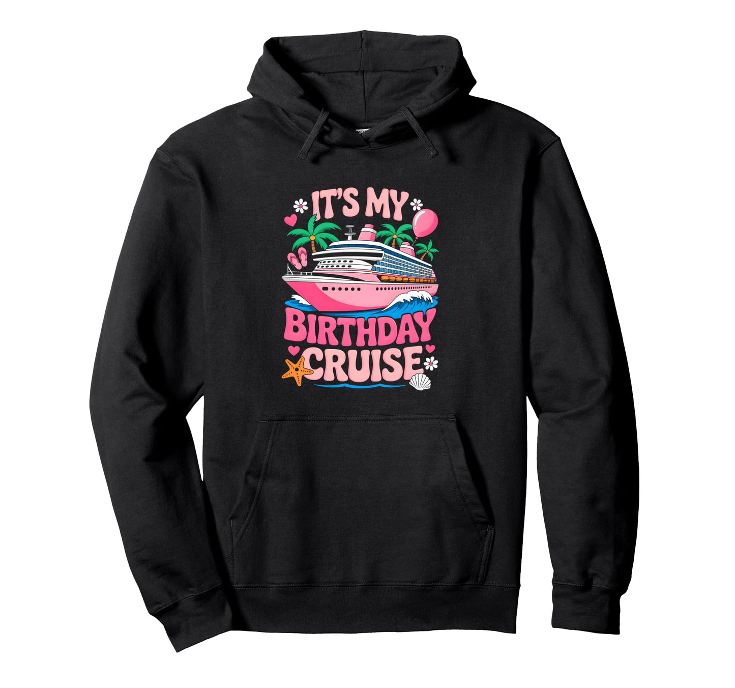 Its My Birthday Cruise Funny Cruising Hoodie - Streetwear Style Men Women - T-Shirt, Sweatshirt, Hoodie