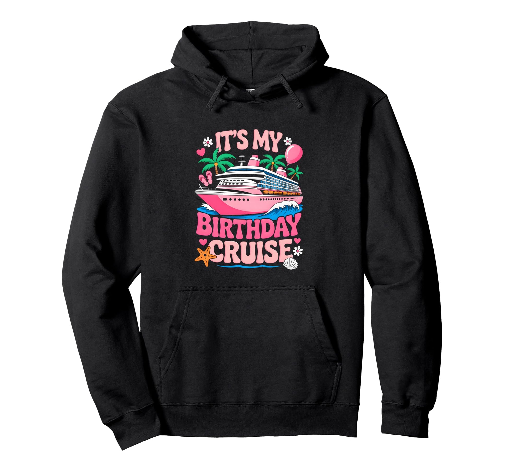 Its My Birthday Cruise Funny Cruising Hoodie - Streetwear Style Men Women - T-Shirt, Sweatshirt, Hoodie