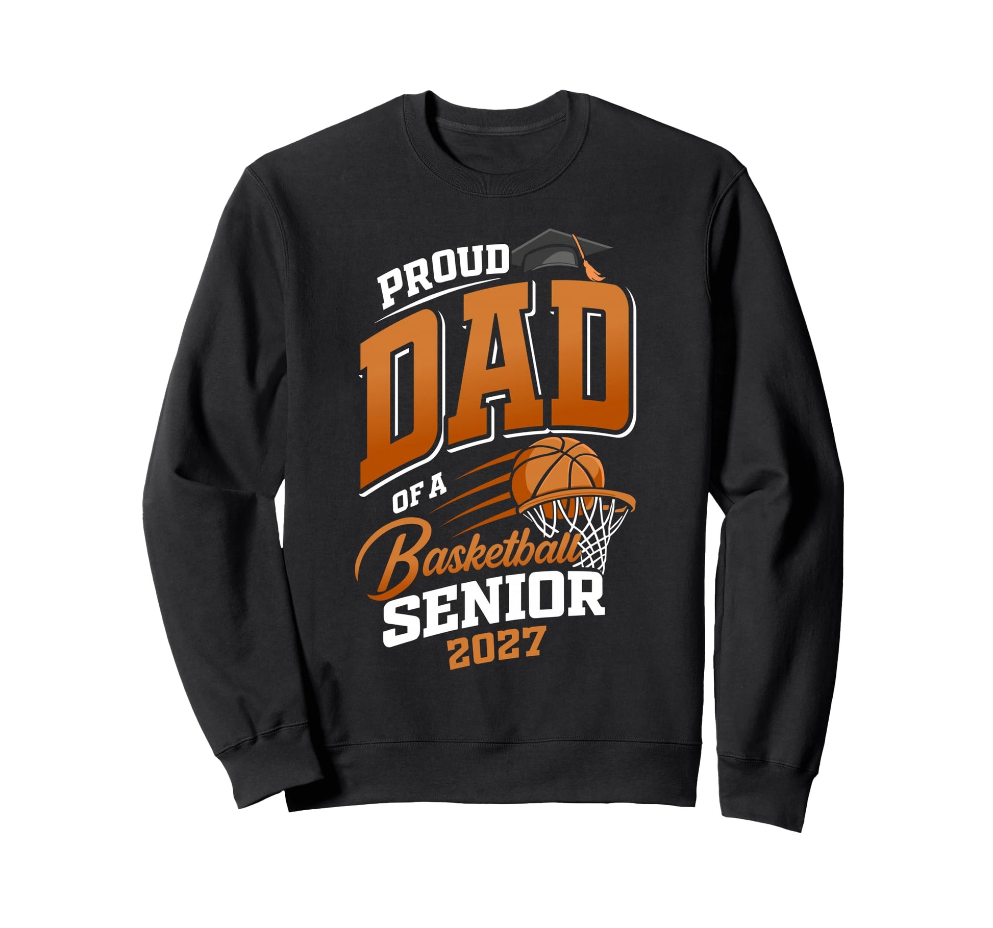 Proud Dad Basketball Senior Sweatshirt - Fun Novelty Design Men Women - T-Shirt, Sweatshirt, Hoodie