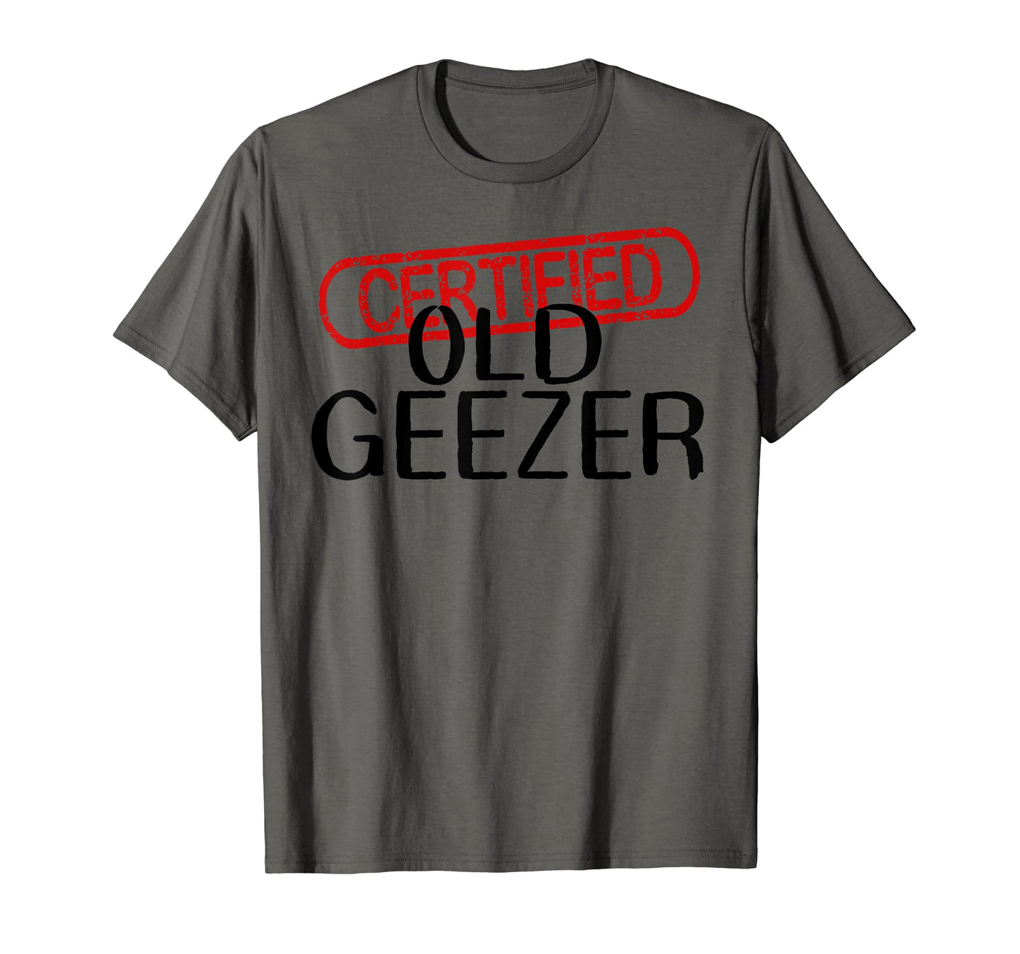 Mens Certified Old Geezer Fun Dad T-Shirt - Fun Novelty Design Men Women - T-Shirt, Sweatshirt, Hoodie