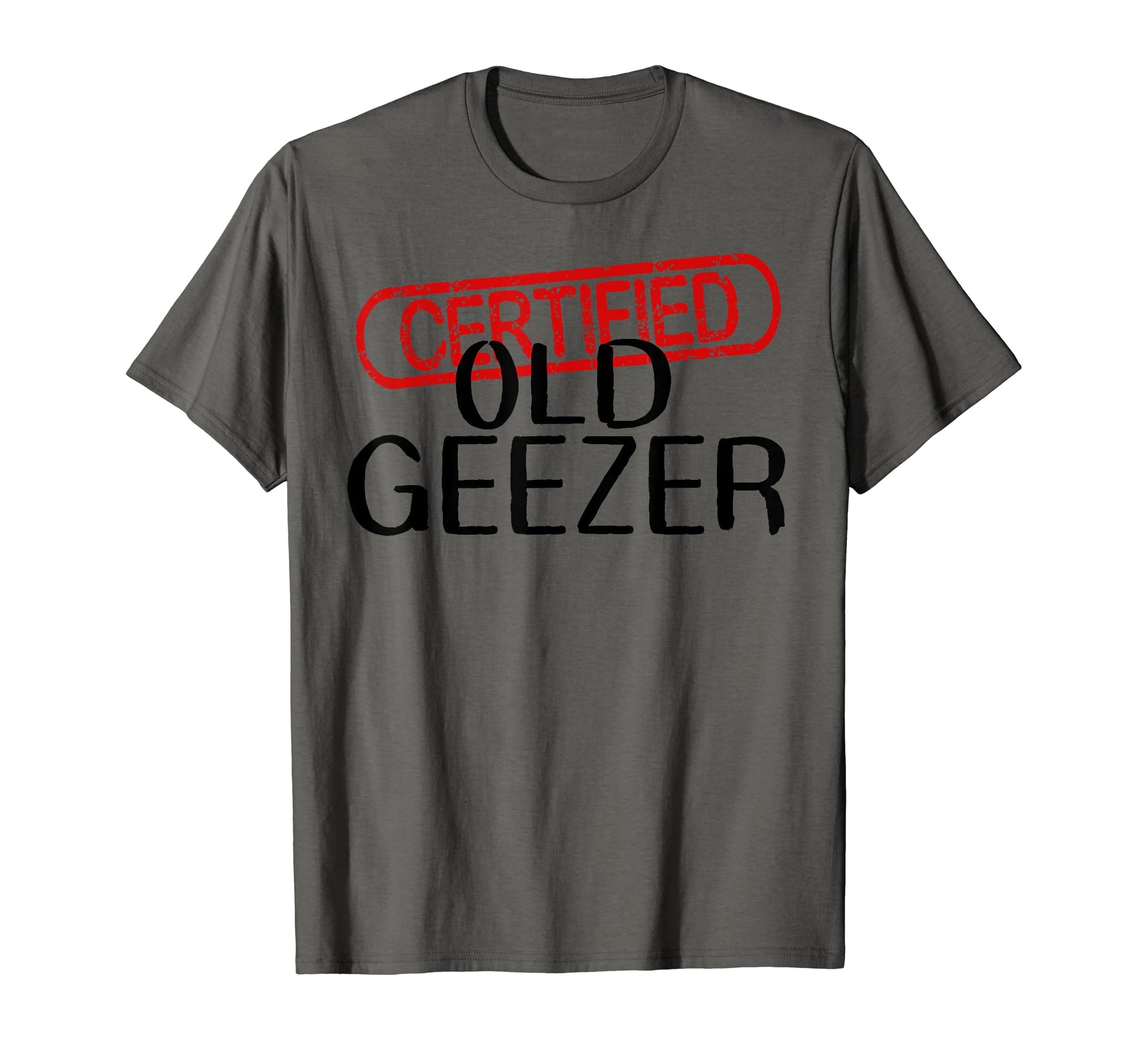 Mens Certified Old Geezer Fun Dad T-Shirt - Fun Novelty Design Men Women - T-Shirt, Sweatshirt, Hoodie